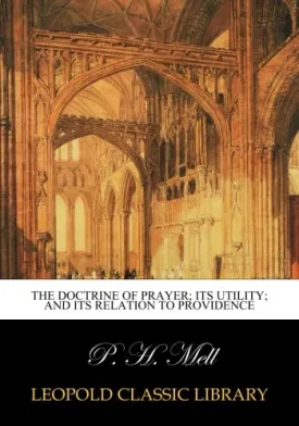The doctrine of prayer; its utility; and its relation to providence Paperback  August 11, 2015